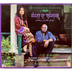 Mahsa Vahdat & Mighty Sam McClain - Scent Of Reunion: Love Duets Across Civilizations