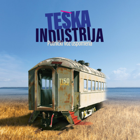 TEŠKA INDUSTRIJA - Putnički Voz Uspomena