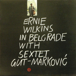 ERNIE WILKINS WITH SEXTET GUT-MARKOVIĆ - IN BELGRADE