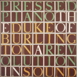 Duke Of Burlington - The Pressed Piano: A Revolution In Sound