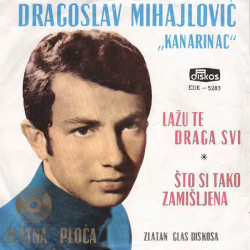 MIHAJLOVIĆ DRAGOSLAV - LAŽU TE DRAGA SVI / ŠTO SI TAKO ZAMIŠLJENA