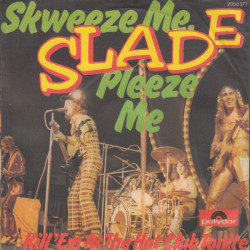SLADE - SKWEEZE ME, PLEEZE ME/KILL 'EM AT THE HOT...