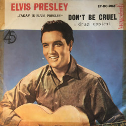 PRESLEY ELVIS  - TAKAV JE ELVIS PRESLEY - DON'T BE CRUEL/I WANT YOU, I NEED YOU, I LOVE YOU/HOUND DOG/MY BABY LEFT ME