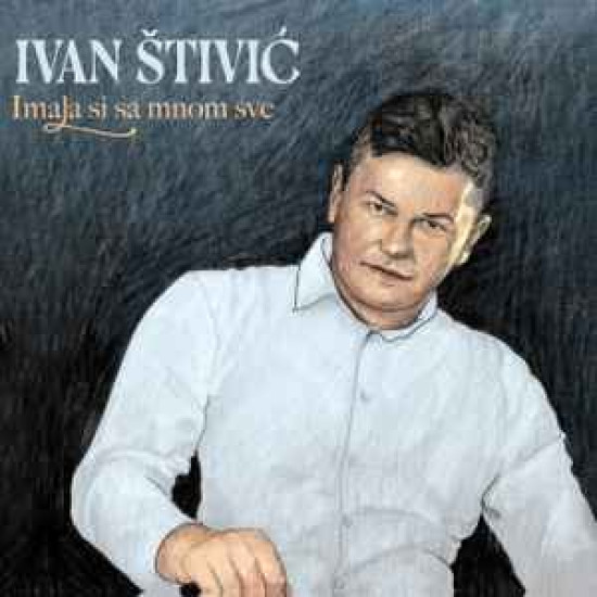 Štivić Ivan - Imala Si Sa Mnom Sve