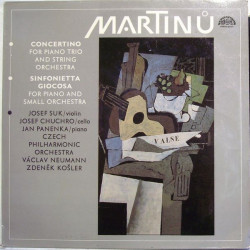 Martinu - Concertino For Piano Trio And String Orchestra / Sinfonietta Giocosa For Piano And Small Orchestra/Josef Suk, Josef Chuchro, Jan Panenka, Czech Philharmonic Orchestra*, Václav Neumann, Zdeněk Košler
