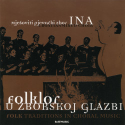 MJEŠOVITI PJEVAČKI ZBOR INA - FOLKLOR U ZBORSKOJ GLAZBI