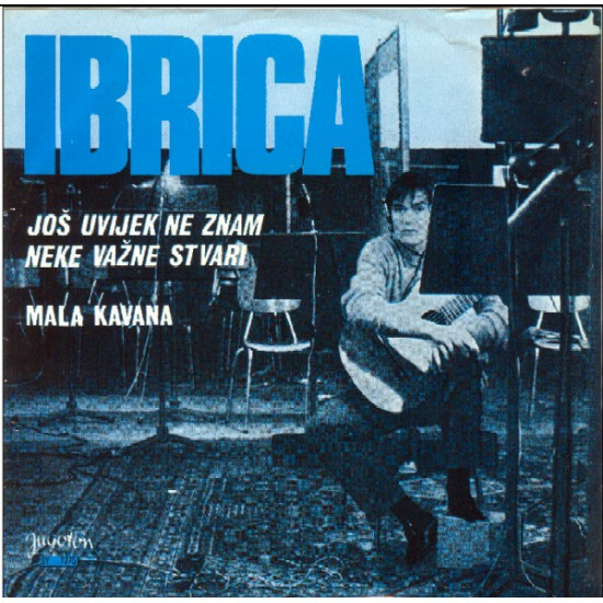 JUSIĆ IBRICA - JOŠ UVIJEK NE ZNAM NEKE VAŽNE STVARI/MALA KAVANA