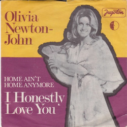 NEWTON-JOHN OLIVIA - HOME AIN'T HOME ANYMORE/I HONESTLY LOVE YOU