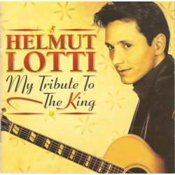 LOTTI HELMUT - MY TRIBUTE TO THE KING
