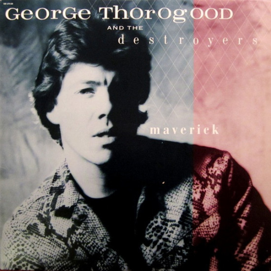 THOROGOOD GEORGE AND THE DESTROYERS - MAVERICK