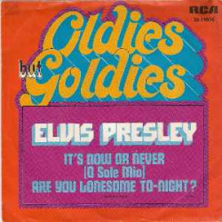 PRESLEY ELVIS  - It's Now Or Never (O Sole Mio) / Are You Lonesome To-Night?