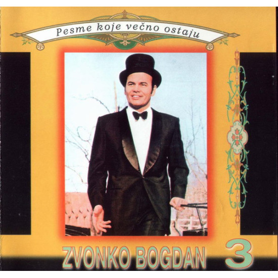 BOGDAN ZVONKO - ZVONKO BOGDAN 3 - PESME KOJE VEČNO OSTAJU