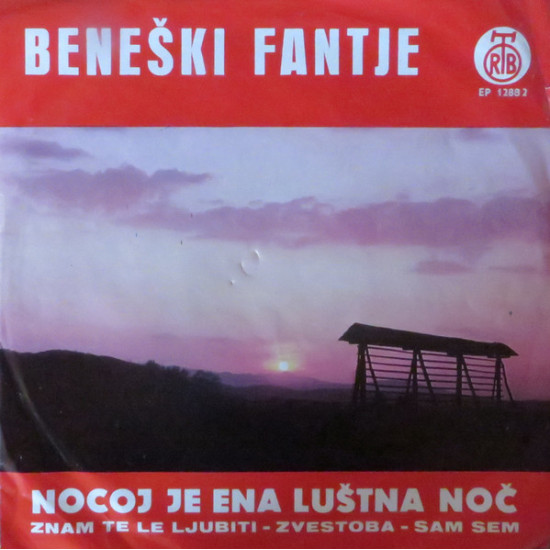 BENEŠKI FANTJE - NOCOJ JE ENA LUŠTNA NOČ/ZNAM TE LE LJUBITI/ZVESTOBA/SAM SEM