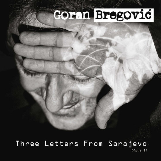 BREGOVIĆ GORAN - Three Letters From Sarajevo (Opus 1)