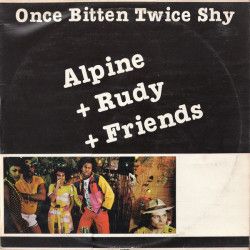 ALPINE + RUDY + FRIENDS - ONCE BITTEN TWICE SHY