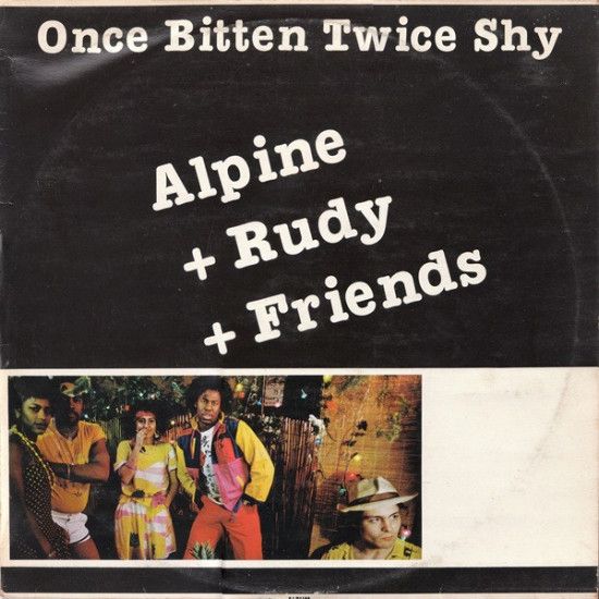 ALPINE + RUDY + FRIENDS - ONCE BITTEN TWICE SHY