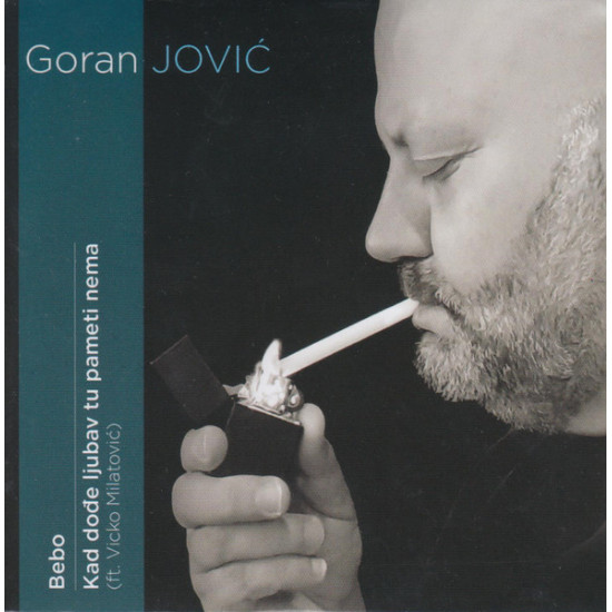 JOVIĆ GORAN - Bebo / Kad Dođe Ljubav Tu Pameti Nema