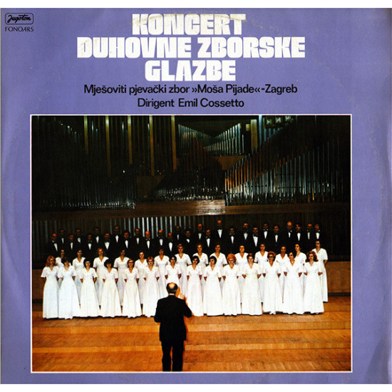 MJEŠOVITI PJEV. ZBOR MOŠA PIJADE - KONCERT DUHOVNE ZBORSKE GLAZBE/COSSETTO/
