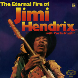 HENDRIX JIMI & CURTIS KNIGHT - The Eternal Fire Of Jimi Hendrix