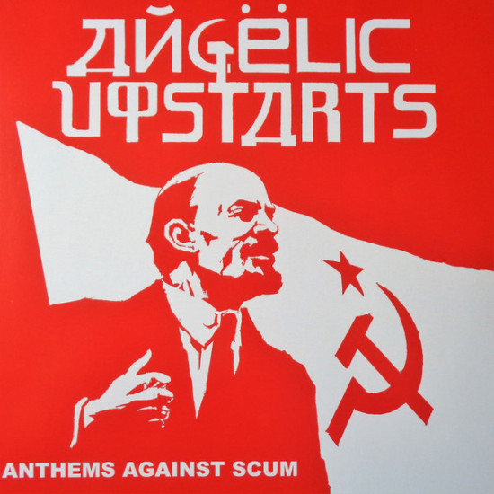 ANGELIC UPSTARTS - Anthems Against Scum