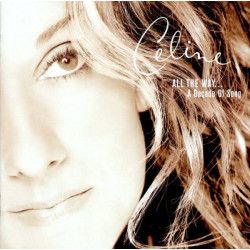 DION CELINE - ALL THE WAY… A DECADE OF SONG