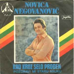 Negovanović Novica - Kad Kroz Selo Prođem / Pozdravi Mi Staru Majku