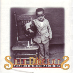 SPIN DOCTORS - YOU'VE GOT TO BELIEVE IN SOMETHING