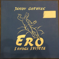 GOTOVAC JAKOV - ERO S ONOGA SVIJETA/GOTOVAC