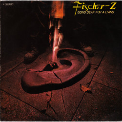 FISCHER Z - GOING DEAF FOR A LIVING