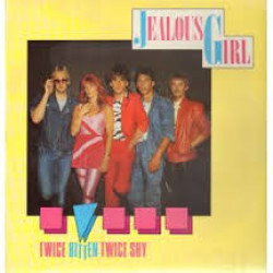 Jealous Girl - Twice Bitten Twice Shy