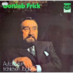 Frick Gottlob - Auf, Auf, Zum Fröhlichen Jagen