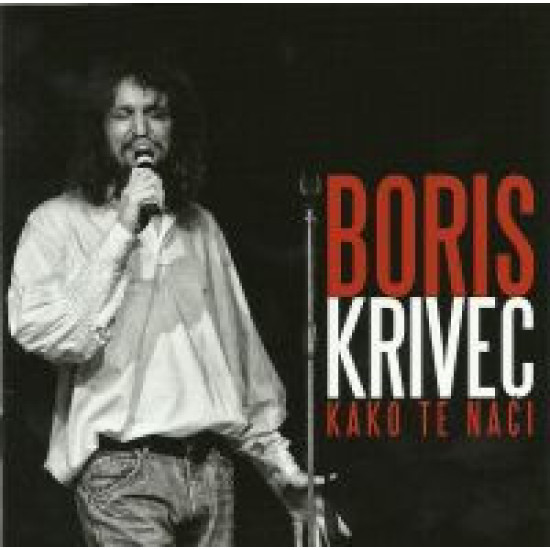 KRIVEC BORIS - KAKO TE NAĆI