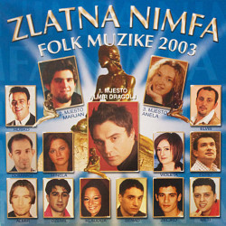 V.A. - ZLATNA NIMFA FOLK MUZIKE 2003 / H. BEHLJULJEVIĆ, E. HODŽIĆ, D. PAVLOVIĆ… /