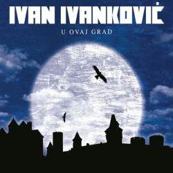 IVANKOVIĆ IVAN - U OVAJ GRAD