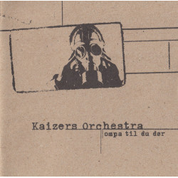 KAIZERS ORCHESTRA - Ompa Til Du Dør