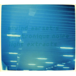 EIVIND AARSET'S ÉLÉCTRONIQUE NOIRE - LIGHT EXTRACTS