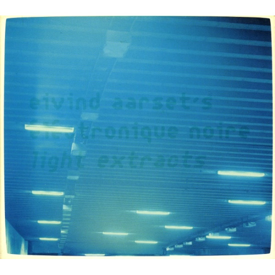 EIVIND AARSET'S ÉLÉCTRONIQUE NOIRE - LIGHT EXTRACTS