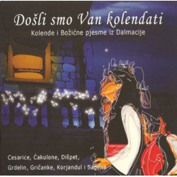 Cesarice, Ćakulone, Dišpet, Grdelin, Gričanke, Korjandul i Sagena - Došli Smo Vam Kolendati - Kolende I Božićne Pjesme Iz Dalmacije