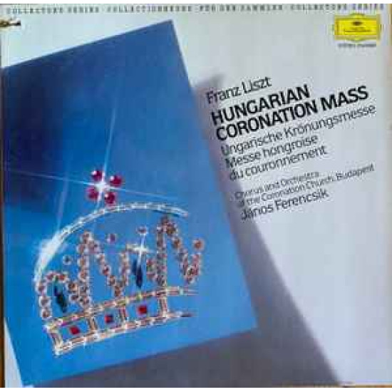 Liszt - Hungarian Coronation Mass = Ungarische Krönungsmesse = Messe Hongroise Du Couronnement/Chorus And Orchestra Of The Coronation Church, Budapest, János Ferencsik