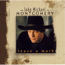 MONTGOMERY JOHN MICHAEL - Leave A Mark