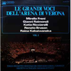Mirella Freni, Gianni Raimondi, Katia Ricciarelli, Renato Bruson, Raina Kabaiwanska*, Orchestra Del Teatro Arena Di Verona - Le Grandi Voci Dell' Arena Di Verona Vol.1