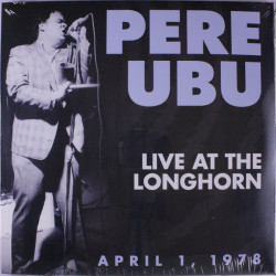 PERE UBU - Live At The Longhorn April 1, 1978