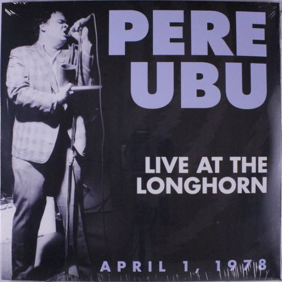 PERE UBU - Live At The Longhorn April 1, 1978