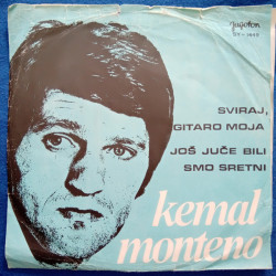 MONTENO KEMAL - Sviraj, Gitaro Moja / Još Juče Bili Smo Sretni