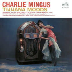 MINGUS CHARLES - TIJUANA MOODS