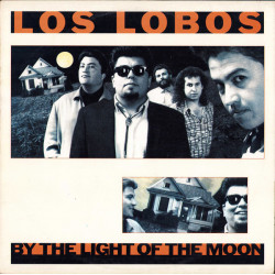 LOS LOBOS - BY THE LIGHT OF THE MOON