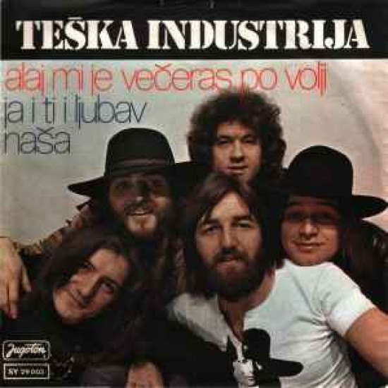 TEŠKA INDUSTRIJA - Alaj Mi Je Večeras Po Volji / Ja I Ti I Ljubav Naša