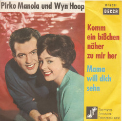 Pirko Manola Und Wyn Hoop  - Komm Ein Bißchen Näher Zu Mir Her / Mama Will Dich Sehn