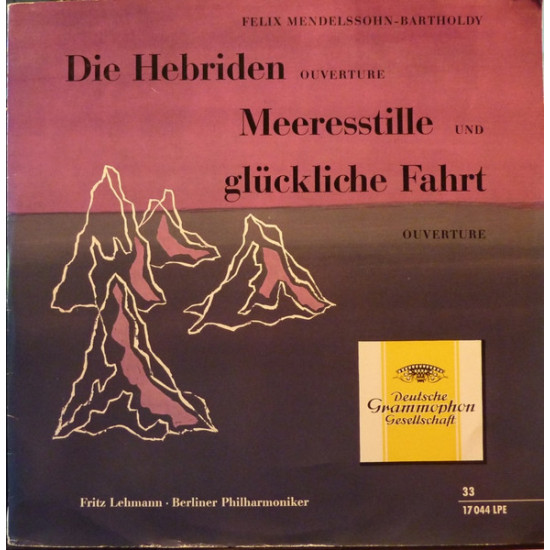 Mendelssohn-Bartholdy - Die Hebriden, Ouverture / Meeresstille Und Glückliche Fahrt, Ouverture/Berliner Philharmoniker, Fritz Lehmann