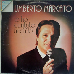 MARCATO UMBERTO - Le Ho Cantate Anche Io